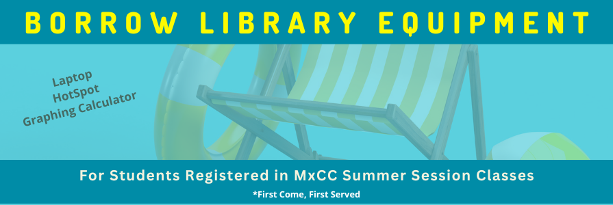 Borrow library equipment-laptops, hotspots and graphing calculators. For students registered in MxCC summer sessions. First come, first served.